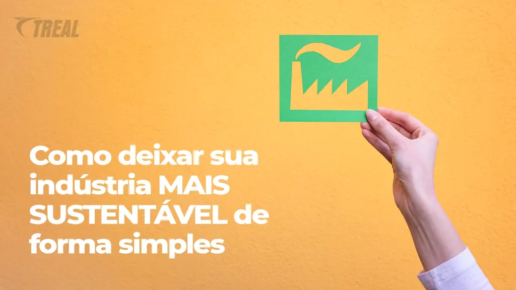 Como deixar sua indústria mais sustentável de forma simples treal