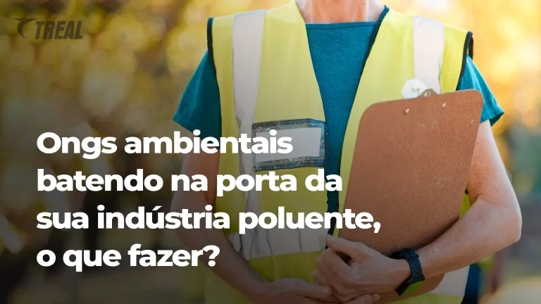 Treal Ongs ambientais batendo na porta da sua indústria poluente